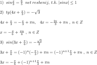 1)\; \; sin \frac{x}{3} = \frac{6}{5}\; \;net\; reshenij ,\; t.k.\; |sinx| \leq 1\\\\2)\; \; tg(4x+ \frac{\pi}{3})=-\sqrt3\\\\4x+ \frac{\pi}{3}=- \frac{\pi}{3} +\pi n,\; \; \; 4x =-\frac{2\pi}{3}+\pi n\; ,\; n\in Z\\\\x=-\frac{\pi}{6}+\frac{\pi n}{6}\; ,\; n\in Z\\\\3)\; \; sin(3x+ \frac{\pi }{6} )=-\frac{\sqrt3}{2}\\\\3x+ \frac{\pi}{6}=(-1)^{n}(- \frac{\pi}{3} )+\pi n=(-1)^{n+1}\frac{\pi}{3}+\pi n\; ,\; n\in Z\\\\3x=-\frac{\pi}{6}+(-1)^{n+1} \frac{\pi}{3}+\pi n