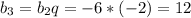 b_3=b_2q=-6*(-2)=12