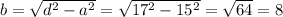 b=\sqrt{d^{2}-a^{2} }= \sqrt{17^{2}-15^{2} }= \sqrt{64 }= 8