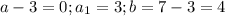 a-3=0;a_1=3; b=7-3=4