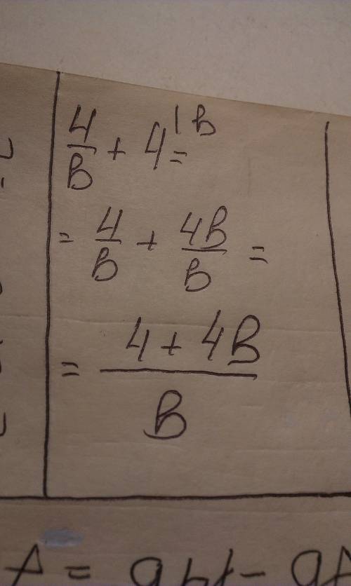 Как решить 4/b + 4? ну правда не понимаю..должно получиться 4+4b/b