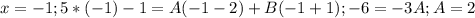 x=-1; 5*(-1)-1=A(-1-2)+B(-1+1);-6=-3A; A=2