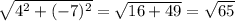 \sqrt{4^2+(-7)^2} = \sqrt{16+49}= \sqrt{65}