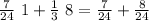 \frac{7}{24}\ 1 + \frac{1}{3}\ 8 = \frac{7}{24} + \frac{8}{24} &#10; &#10; &#10;