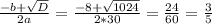 \frac{-b+ \sqrt{D} }{2a} = \frac{-8+ \sqrt{1024} }{2*30} = \frac{24}{60} = \frac{3}{5}