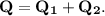 \bf Q = Q_1 + Q_2.