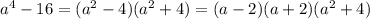 a^4-16=(a^2-4)(a^2+4)=(a-2)(a+2)(a^2+4)