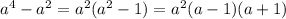 a^4-a^2=a^2(a^2-1)=a^2(a-1)(a+1)