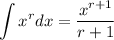 \displaystyle \int x^rdx= \frac{x^{r+1}}{r+1}