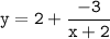 \tt \displaystyle y=2+\frac{-3}{x+2}