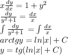 x \frac{dy}{dx}=1+ y^{2} \\ \frac{dy}{y ^{2} +1} = \frac{dx}{x} \\ \int {\frac{dy}{y ^{2} +1}} \, = \int {\frac{dx}{x}} \, \\ arctgy=ln|x|+C \\ y=tg(ln|x|+C)&#10;