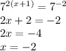 7^{2(x+1)}=7^{-2} \\ 2x+2=-2 \\ 2x=-4 \\ x=-2