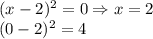 (x-2)^2=0\Rightarrow x=2\\(0-2)^2=4