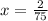 x = \frac{2}{75}