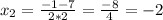 x_{2}= \frac{-1-7}{2*2}= \frac{-8}{4}=-2