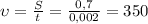 \upsilon=\frac{S}{t}=\frac{0,7}{0,002}=350