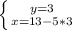 \left \{ {{y=3} \atop {x=13-5*3}} \right.