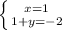 \left \{ {{x=1} \atop {1+y=-2}} \right.