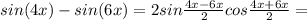 sin(4x)-sin(6x)=2sin\frac{4x-6x}{2}cos\frac{4x+6x}{2}=