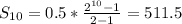 S_{10}=0.5*\frac{2^{10}-1}{2-1}=511.5