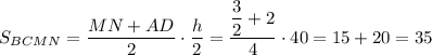 S_{BCMN}=\dfrac{MN+AD}{2}\cdot \dfrac{h}{2}=\dfrac{\dfrac{3}{2}+2}{4}\cdot40=15+20=35