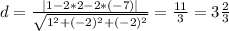 d= \frac{|1-2*2-2*(-7)|}{ \sqrt{1^2+(-2)^2+(-2)^2 }} = \frac{11}{3} =3 \frac{2}{3}