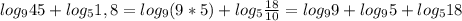 log_{9} 45+ log_{5} 1,8= log_{9}(9*5)+ log_{5} \frac{18}{10}= log_{9}9+ log_{9}5+ log_{5}18