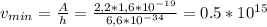 v _{min} = \frac{A}{h} = \frac{2,2 *1,6 *10^{-19}}{6,6*10^{-34} }=0.5*10^{15}