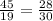 \frac{45}{19} = \frac{28}{30}