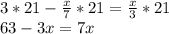 3*21- \frac{x}{7}*21 = \frac{x}{3} *21 \\ 63-3x=7x