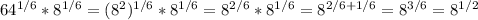 64^{1/6} *8 ^{1/6} =(8^{2}) ^{1/6}*8 ^{1/6}=8 ^{2/6}*8 ^{1/6}=8 ^{2/6+1/6}=8 ^{3/6}=8 ^{1/2}