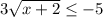 3 \sqrt{x+2} \leq -5