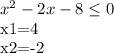 x^2-2x-8 \leq 0&#10;&#10;x1=4&#10;&#10;x2=-2&#10;&#10;