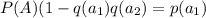 P(A)(1-q(a_1)q(a_2)=p(a_1)