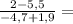 \frac{2 - 5,5}{- 4,7 + 1,9} =