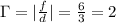 \Gamma=|\frac{f}{d}|=\frac{6}{3}=2