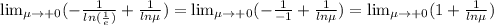 \lim_{\mu \to +0}(- \frac{1}{ln( \frac{1}{e} )}+\frac{1}{ln\mu})=\lim_{\mu \to +0}(- \frac{1}{-1} +\frac{1}{ln\mu})=\lim_{\mu \to +0}(1 +\frac{1}{ln\mu})