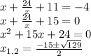 x+ \frac{24}{x}+11=-4\\ x+ \frac{24}{x}+15=0\\ x^2+15x+24=0\\ x_{1,2}= \frac{-15\pm \sqrt{129} }{2}