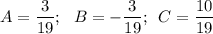 A= \dfrac{3}{19} ;\,\,\,\, B=- \dfrac{3}{19};\,\,\, C= \dfrac{10}{19}