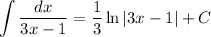 \displaystyle \int\limits \frac{dx}{3x-1} = \frac{1}{3} \ln |3x-1|+C