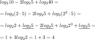 log_210-2log_25+log_240=\\\\=log_2(2\cdot 5)-2log_25+log_2(2^3\cdot 5)=\\\\=log_22+\underline {log_25}-\underline {2log_25}+log_22^3+\underline {log_25}=\\\\=1+3log_22=1+3=4