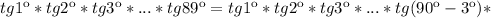 tg1к*tg2к*tg3к*...*tg89к=tg1к*tg2к*tg3к*...*tg(90к-3к)*