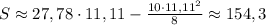 S \approx 27,78 \cdot 11,11- \frac{10 \cdot 11,11^2}{8} \approx 154,3 &#10;