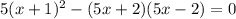 5(x+1)^2-(5x+2)(5x-2)=0 &#10;