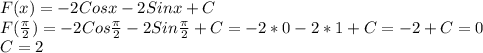 F(x)=-2Cosx-2Sinx+C \\ F( \frac{ \pi }{2} )=-2Cos\frac{ \pi }{2}-2Sin\frac{ \pi }{2}+C=-2*0-2*1+C=-2+C=0 \\ C=2