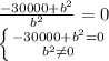 \frac{-30000+ b^{2} }{ b^{2} } =0&#10;&#10;&#10; \left \{ {{-30000+ b^{2}=0 } \atop { b^{2} \neq 0 }} \right. &#10;&#10;