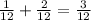 \frac{1}{12} + \frac{2}{12} = \frac{3}{12}