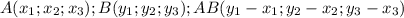 A(x_1;x_2; x_3); B(y_1;y_2;y_3); AB(y_1-x_1;y_2-x_2;y_3-x_3)