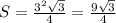 S=\frac{3^2\sqrt{3}}{4}=\frac{9\sqrt{3}}{4}