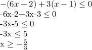 -(6x+2)+3(x-1) \leq 0&#10;&#10;-6x-2+3x-3 \leq 0&#10;&#10;-3x-5 \leq 0&#10;&#10;-3x \leq 5&#10;&#10;x \geq - \frac{5}{3}